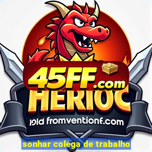 sonhar colega de trabalho